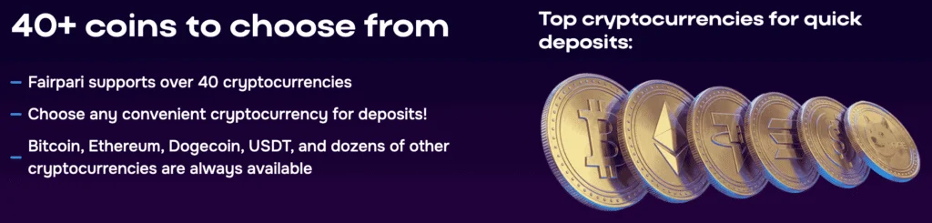 Fairpari supports over 40+ cryptocurrencies including BTC, ETH, Dogecoin, and USDT.